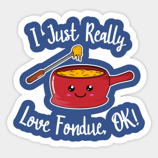 I Just Really Love Fondue, OK! Sticker